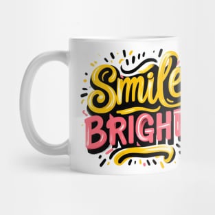 SMILE BRIGHT - TYPOGRAPHY INSPIRATIONAL QUOTES Mug